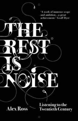 The Rest Is Noise: Listening to the Twentieth Century: Une Symphonie de Sons et d'Histoire